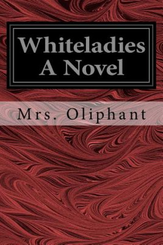 Kniha Whiteladies A Novel Margaret Wilson Oliphant