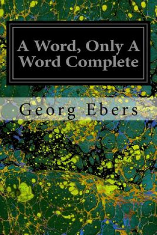 Carte A Word, Only A Word Complete Georg Ebers