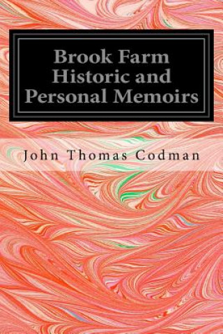 Libro Brook Farm Historic and Personal Memoirs John Thomas Codman