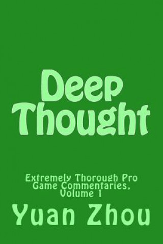 Книга Deep Thought: Extremely Thorough Pro Game Commentaries, Volume 1 Yuan Zhou