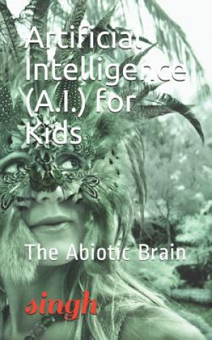 Carte Artificial Intelligence (A.I.) for Kids: The Abiotic Brain Singh