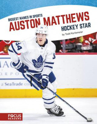 Kniha Biggest Names in Sport: Auston Matthews, Hockey Star Todd Kortemeier