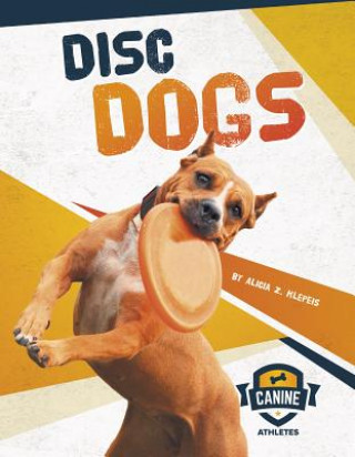 Kniha Canine Athletes: Disc Dogs Alicia Z Klepeis