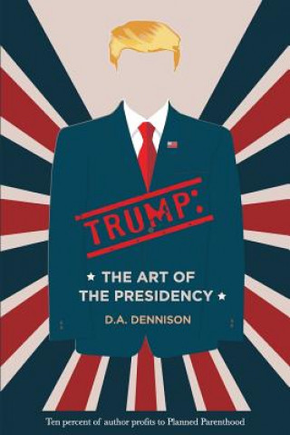 Książka Trump: The Art of the Presidency D a Dennison