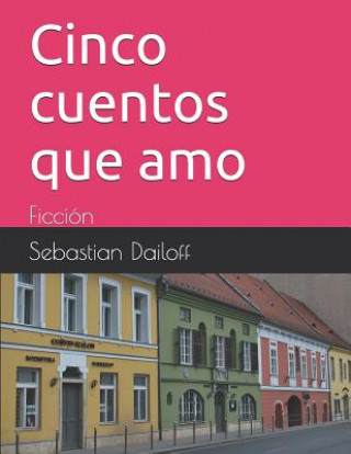 Buch Cinco Cuentos Que Amo: Ficción Sebastian Dailoff