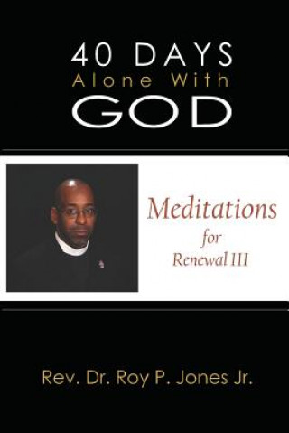 Könyv 40 Days Alone with God: Meditations for Renewal III Jr Roy P Jones