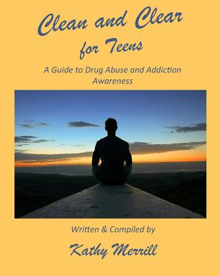 Kniha Clean and Clear for Teens: A Guide to Drug Abuse and Addiction Awareness Kathy Merrill