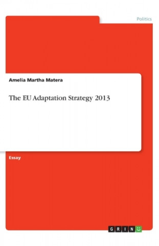 Könyv The EU Adaptation Strategy 2013 Amelia Martha Matera