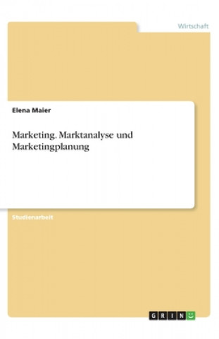 Livre Marketing. Marktanalyse und Marketingplanung Elena Maier