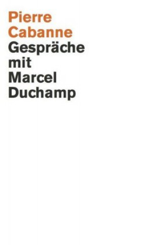 Könyv Pierre Cabanne. Gespräche mit Marcel Duchamp. Ein ganz wunderbares Leben Pierre Cabanne