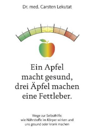 Kniha Ein Apfel macht gesund, drei Äpfel machen eine Fettleber Carsten Lekutat