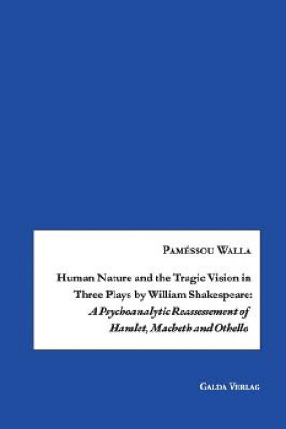 Kniha Human Nature and the Tragic Vision in Three Plays by William Shakespeare Pamessou Walla