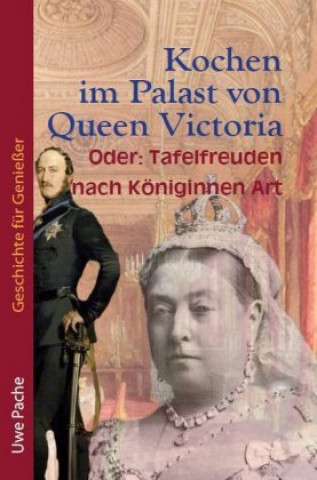 Kniha Kochen im Palast von Queen Victoria Uwe Pache