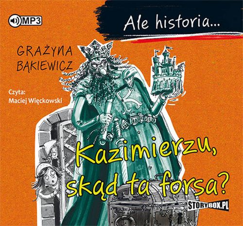 Audio Ale historia... Kazimierzu, skąd ta forsa? Bąkiewicz Grażyna