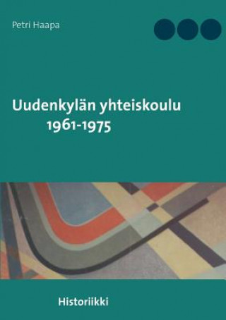 Kniha Uudenkylan yhteiskoulu 1961-1975 Petri Haapa