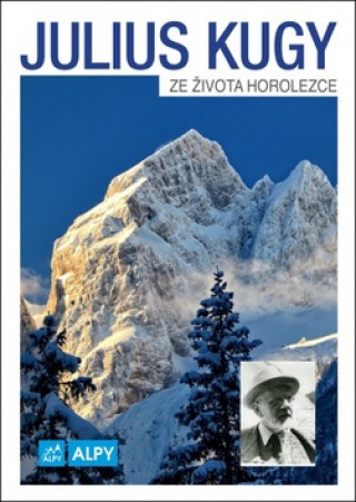 Kniha Julius Kugy Ze života horolezce Julius Kugy