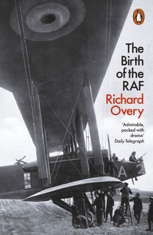 Carte Birth of the RAF, 1918 Richard Overy