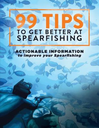 Kniha 99 Tips to Get Better at Spearfishing Levi Brown