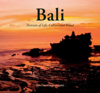 Kniha Bali: Portraits of Life, Culture and Ritual Tony Novak-Clifford