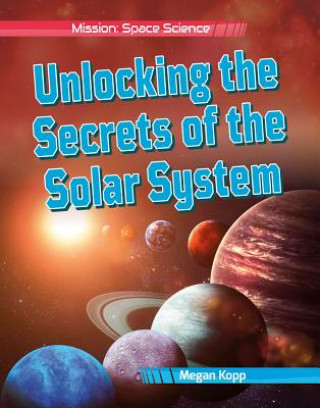 Knjiga Unlocking the Secrets of the Solar System Megan Kopp