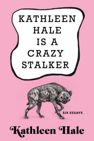 Kniha Kathleen Hale Is a Crazy Stalker Kathleen Hale