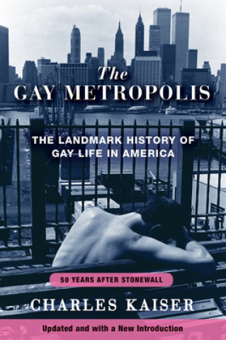 Book The Gay Metropolis: The Landmark History of Gay Life in America Charles Kaiser