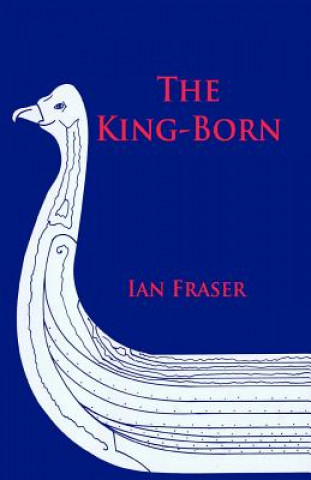Könyv The King-Born: The Life of Olaf the Viking, King of the Danes and King of England Ian Fraser