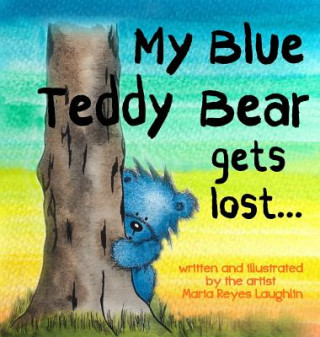 Kniha My Blue Teddy Bear Gets Lost Maria Reyes Laughlin