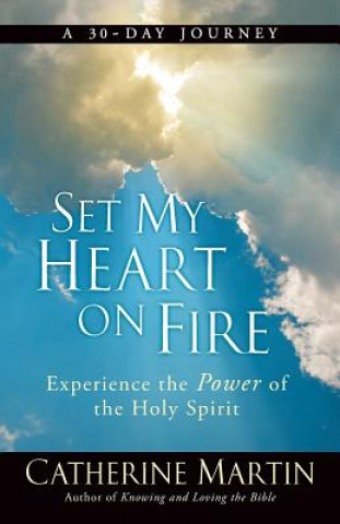 Kniha Set My Heart On Fire: Experience The Power Of The Holy Spirit Catherine Martin