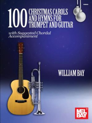 Könyv 100 Christmas Carols and Hymns for Trumpet and Guitar William Bay