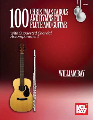 Könyv 100 Christmas Carols and Hymns for Flute and Guitar William Bay