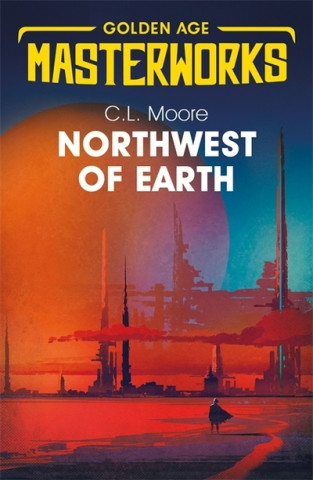 Könyv Northwest of Earth C L Moore