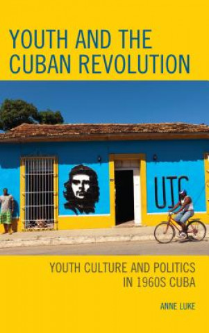 Kniha Youth and the Cuban Revolution Anne Luke