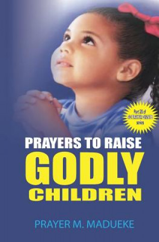 Knjiga Prayers to raise godly children Prayer M Madueke