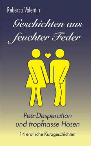 Buch Geschichten Aus Feuchter Feder: Pee-Desperation Und Tropfnasse Hosen Rebecca Valentin