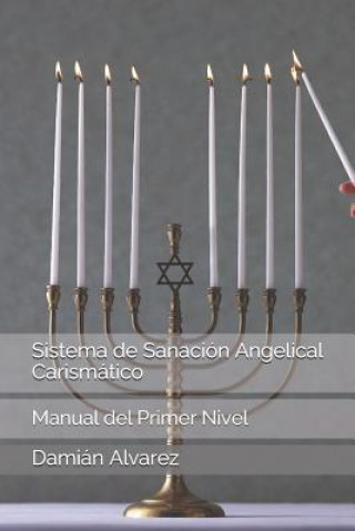 Carte Sistema de Sanación Angelical Carismático: Manual del Primer Nivel Dami Alvarez