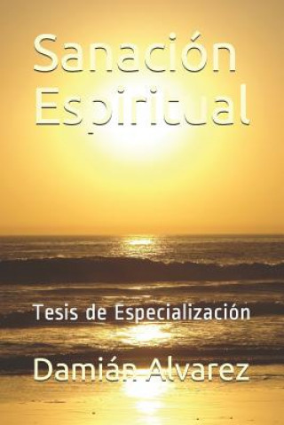 Könyv Sanación Espiritual: Tesis de Especialización Dami Alvarez