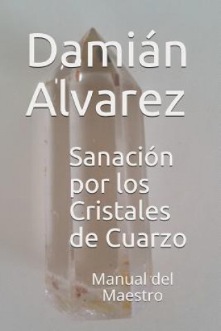 Kniha Sanación Por Los Cristales de Cuarzo: Manual del Maestro Dami Alvarez