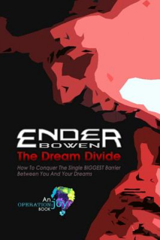 Könyv The Dream Divide: How to Conquer the Single Biggest Barrier Between You and Your Dreams Ender Bowen
