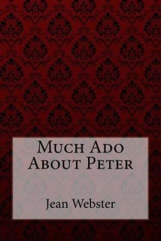 Knjiga Much Ado About Peter Jean Webster Jean Webster