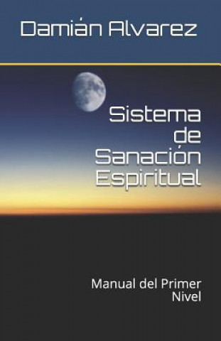Carte Sistema de Sanación Espiritual: Manual del Primer Nivel Dami Alvarez