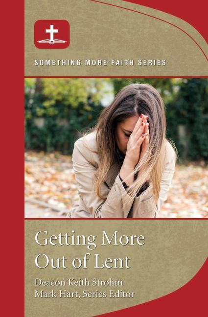 Книга Getting More Out of Lent Deacon Keith Strohm