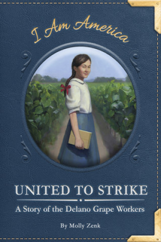 Buch United to Strike: A Story of the Delano Grape Workers Molly Zenk