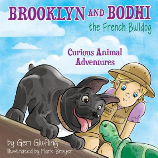 Carte Brooklyn and Bodhi the French Bulldog: Curious Animal Adventures Geri Glufling