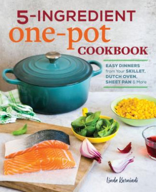 Buch 5-Ingredient One Pot Cookbook: Easy Dinners from Your Skillet, Dutch Oven, Sheet Pan & More Linda Kurniadi