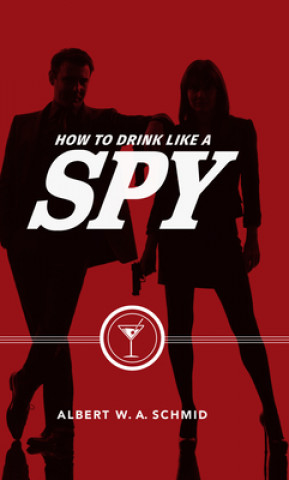 Książka How to Drink Like a Spy Albert Schmid