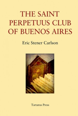 Kniha The St Perpetuus Club of Buenos Aires Eric Stener Carlson