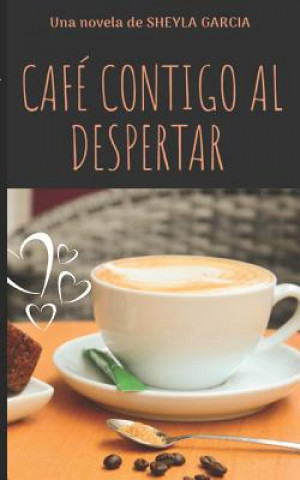 Knjiga Cafe contigo al despertar Sheyla Garcia