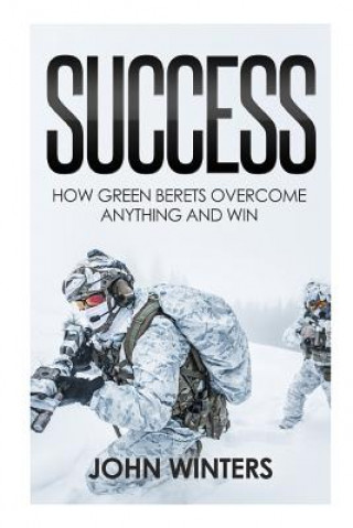 Könyv Success: How Green Berets Overcome Anything And Win John Winters