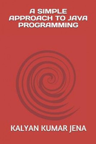 Kniha A Simple Approach to Java Programming Kalyan Kumar Jena